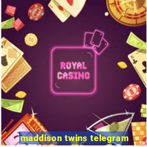 maddison twins telegram